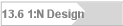 13.6 1:N Design