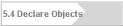 5.4 Declare Objects